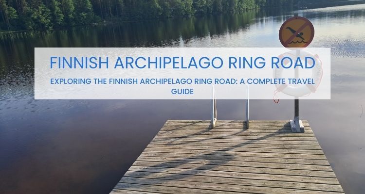Exploring the Finnish Archipelago Ring Road: A Complete Travel Guide