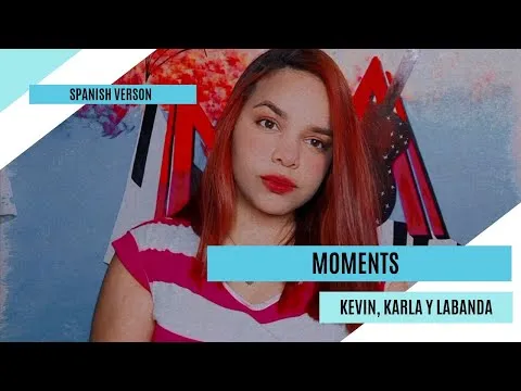 MOMENTS - Kevin, Karla & LaBanda (Cover - Spanish Verson) By @Angym...