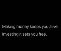 388225-Making-Money-Keeps-You-Alive.-Investing-It-Sets-You-Free.jpg