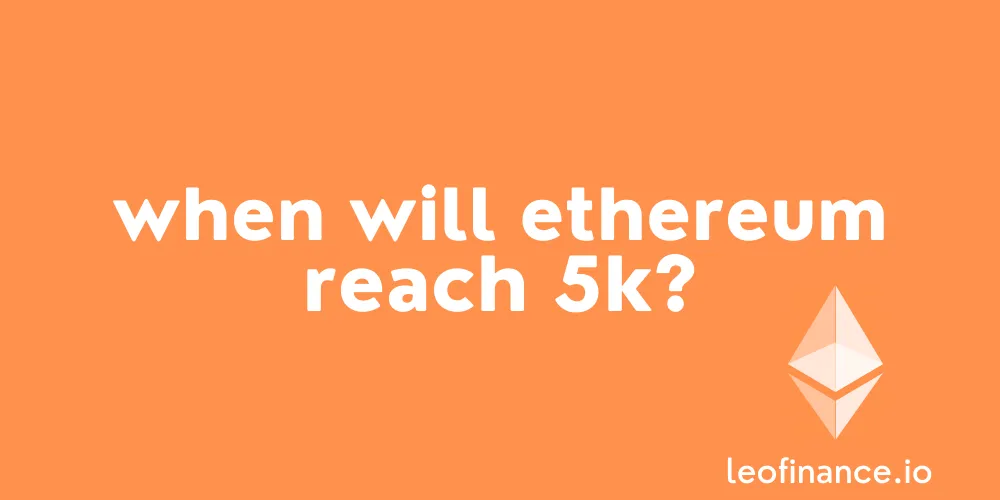 When will Ethereum reach 5K?