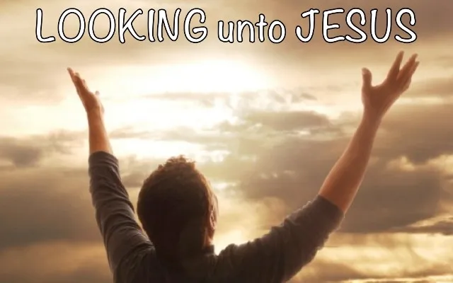 looking-unto-Jesus-640x400.jpg