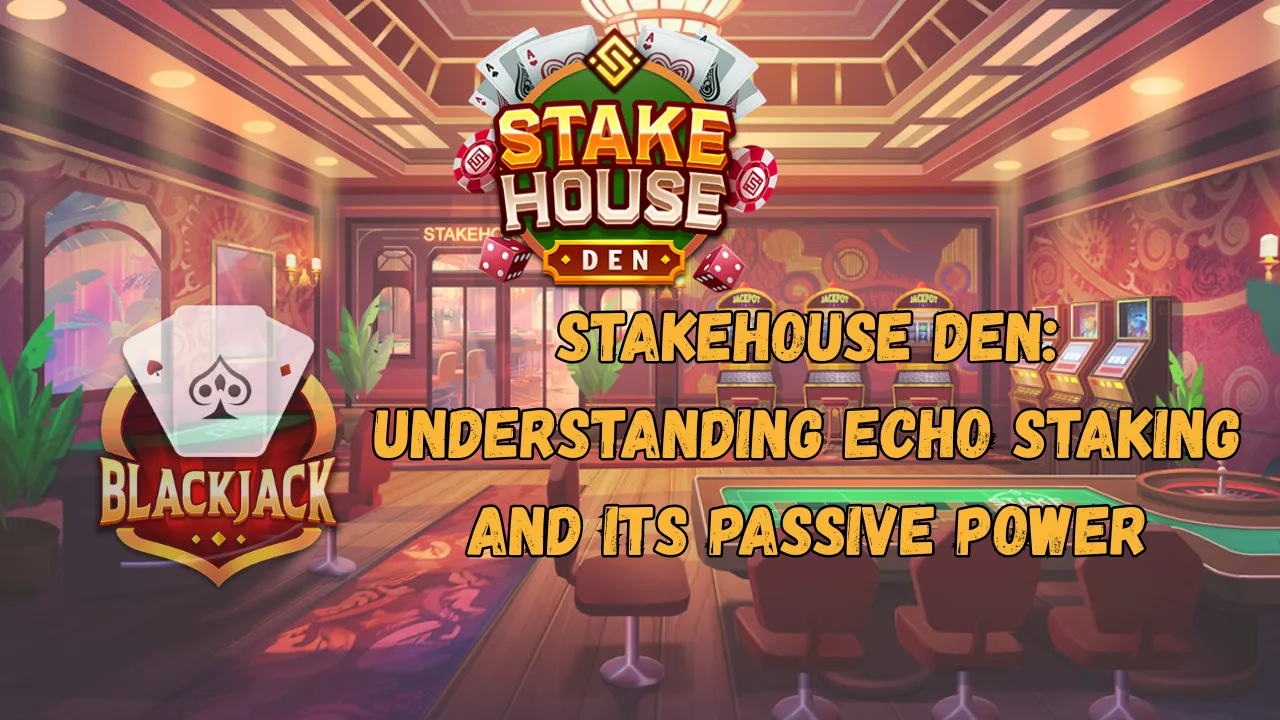 Stakehouse Den Understanding Echo Staking and Its Passive Power.png