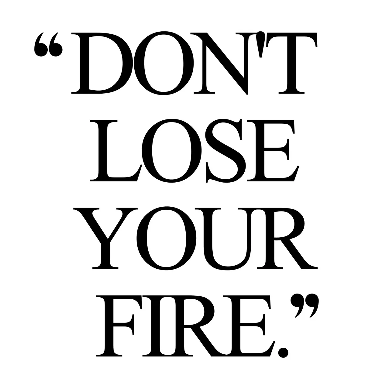 dont-lose-your-fire-quote-spotebi.jpg