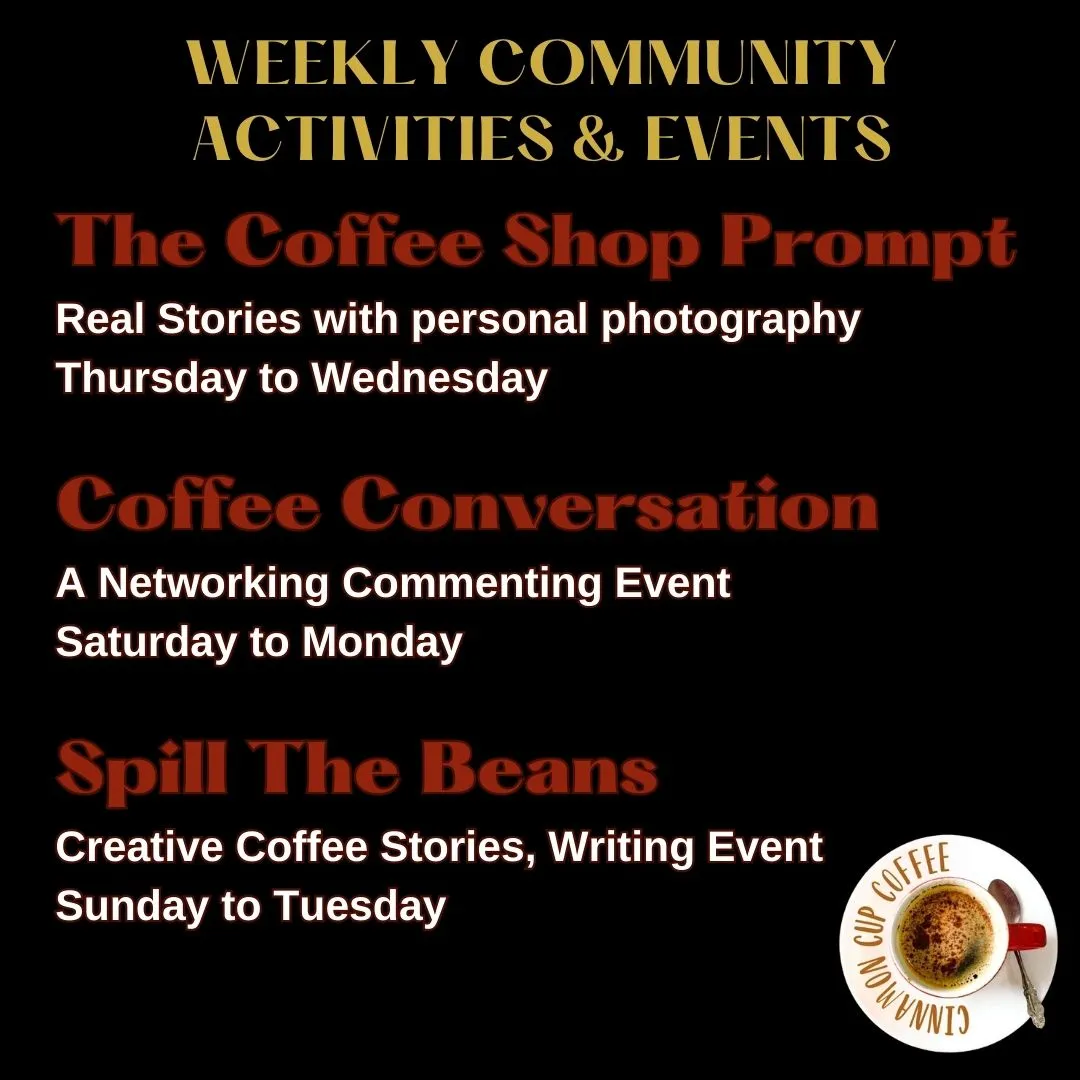 The Coffee Shop Prompt Real Stories and personal photography Thursday to Wednesday Coffee Conversation a Networking Commenting Event Saturday to Monday Spill The Beans a Creative Coffee Stories Writing Event Sunday t-2.jpg