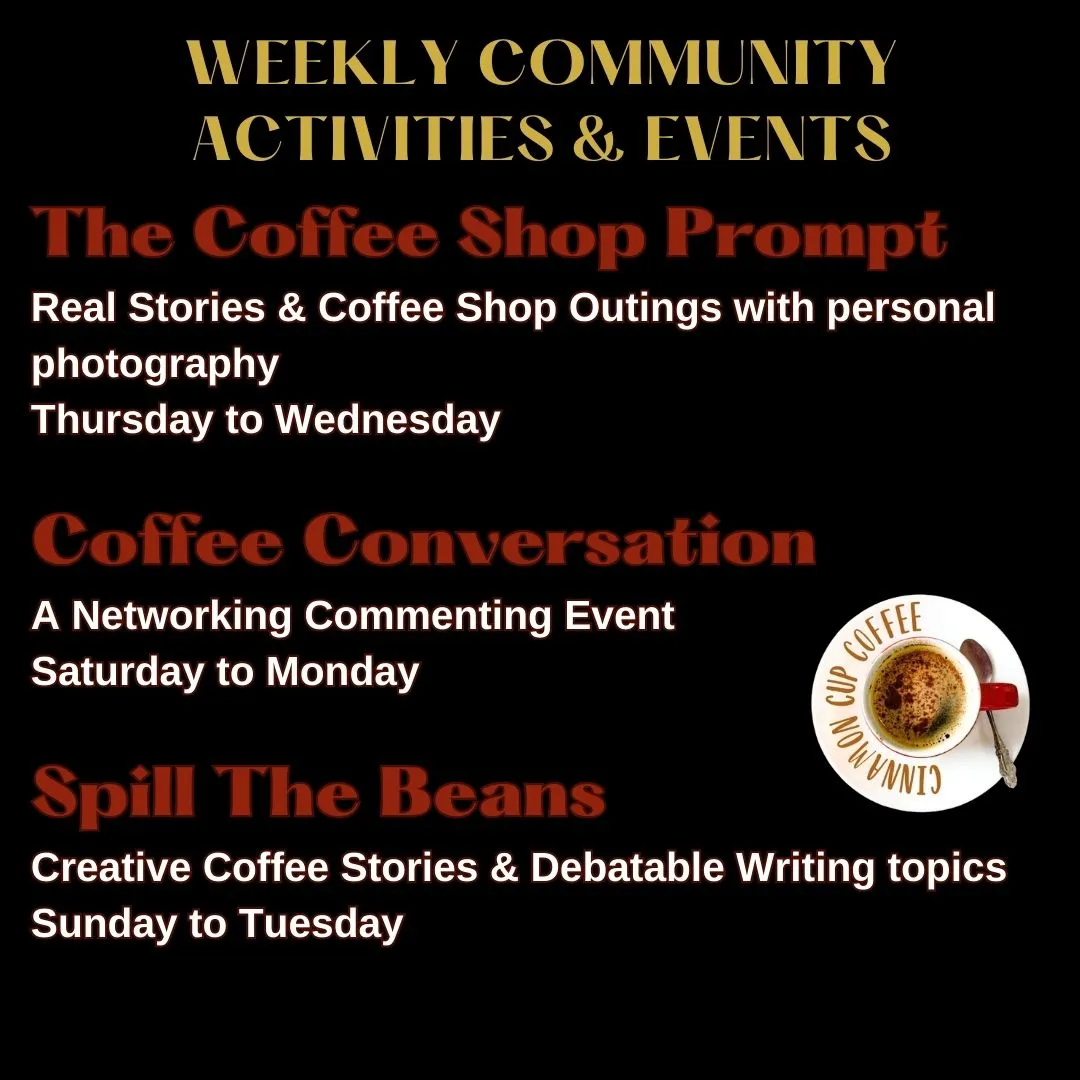 The Coffee Shop Prompt Real Stories and personal photography Thursday to Wednesday Coffee Conversation a Networking Commenting Event Saturday to Monday Spill The Beans a Creative Coffee Stories Writing Event Sunday t-3.jpg