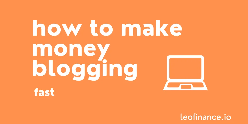 How to make money blogging, fast