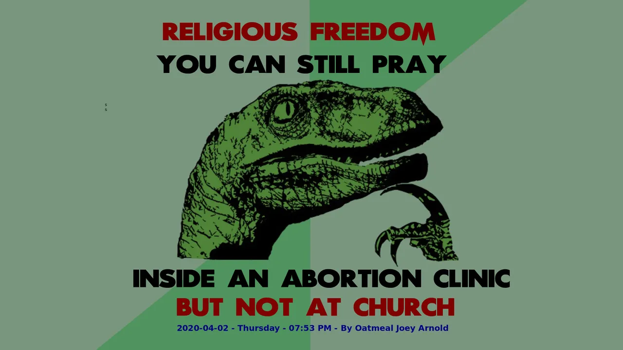 Philosophy Dinosaur Religious freedom. You can still pray inside an abortion clinic but not at church.png