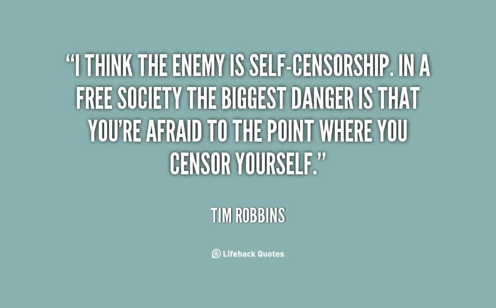 Self-censorship is the greatest danger