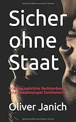 Oliver Janich: Sicher ohne Staat - Wie eine natürliche Rechtsordnung ohne Gewaltmonopol funktioniert