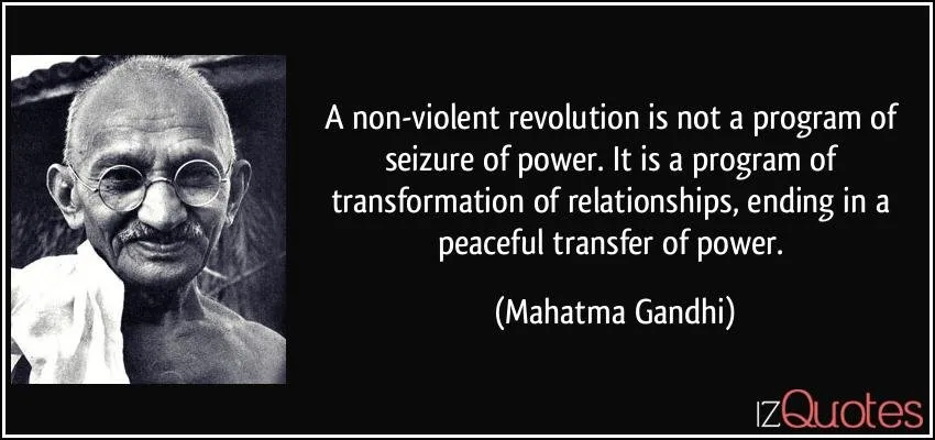 Image Source: https://izquotes.com/quotes-pictures/quote-a-non-violent-revolution-is-not-a-program-of-seizure-of-power-it-is-a-program-of-transformation-of-mahatma-gandhi-320210.jpg