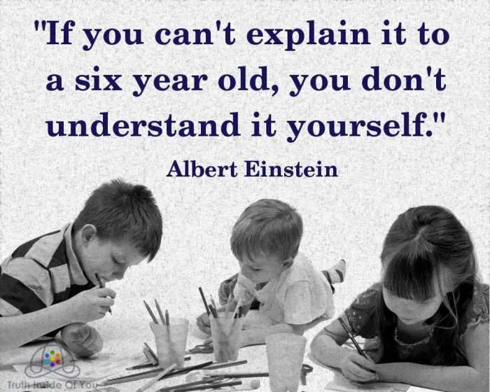 If-you-cant-explain-it-to-a-six-year-old-you-dont-understand-it-yourself.-Albert-Einstein.jpg