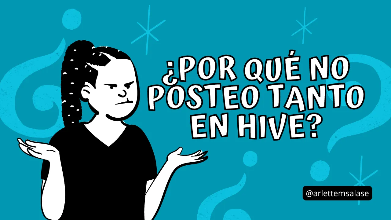 Por qué no posteo tanto en Hive - Arlette Salas.png