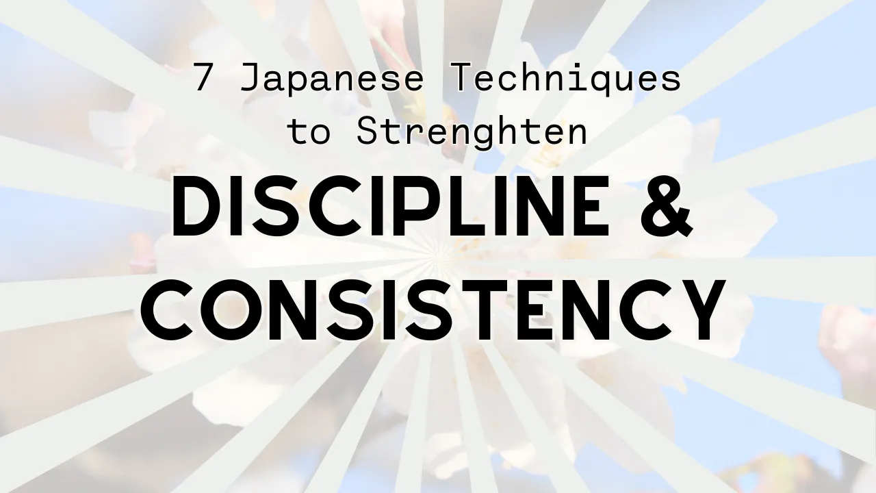 7 Japanese Techniques to Strengthen Discipline and Overcome Laziness.png