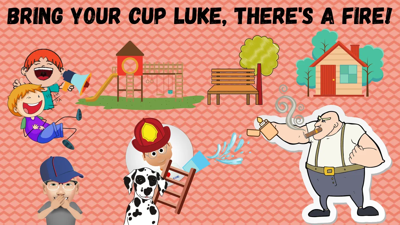 Bring Your Cup Luke, There's A Fire!.png