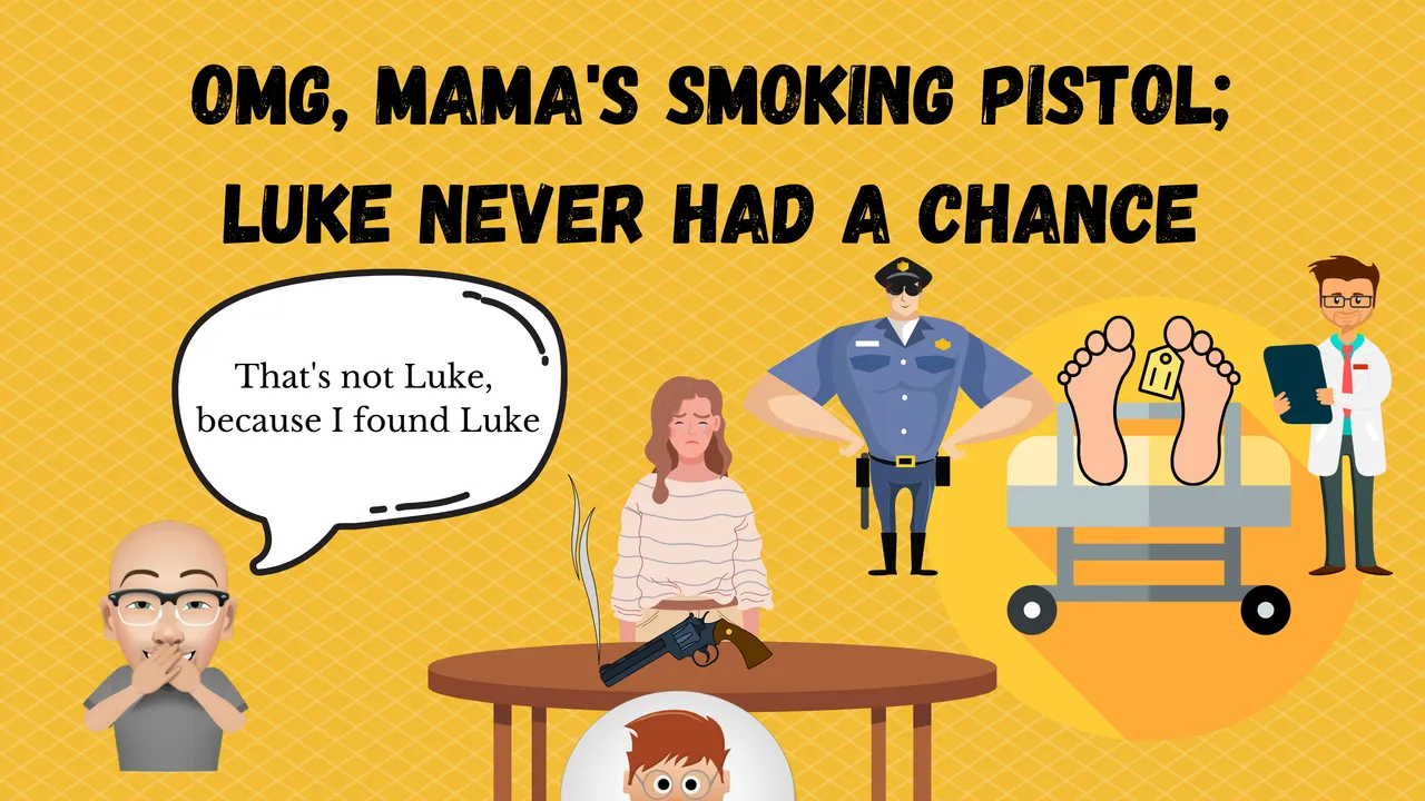 OMG, Mama's Smoking Pistol; Luke Never Had a Chance.png