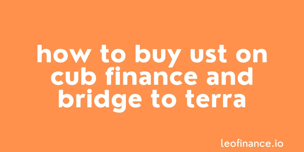 How to buy UST on Cub Finance and Bridge to Terra
