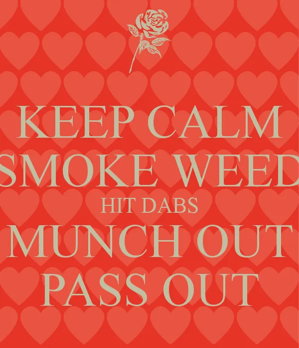 keep-calm-smoke-weed-hit-dabs-munch-out-pass-out.png