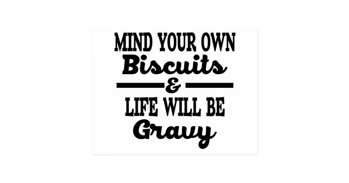 mind_your_own_business_life_will_be_gravy_postcard-r22105a5363a14915832f1b6bb24905f3_vgbaq_8byvr_630.jpg
