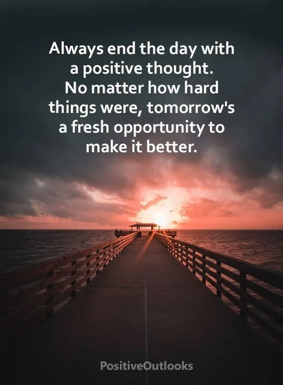 always end the day on a positive thought.jpeg