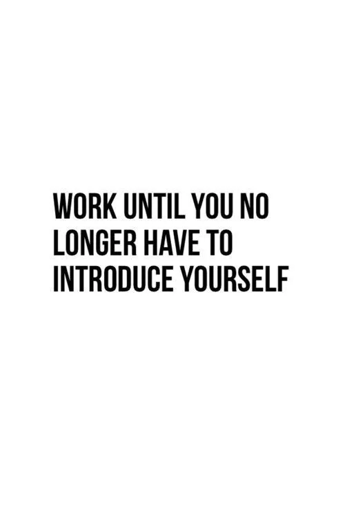 249428-Work-Until-You-No-Longer-Have-To-Introduce-Yourself2.jpg