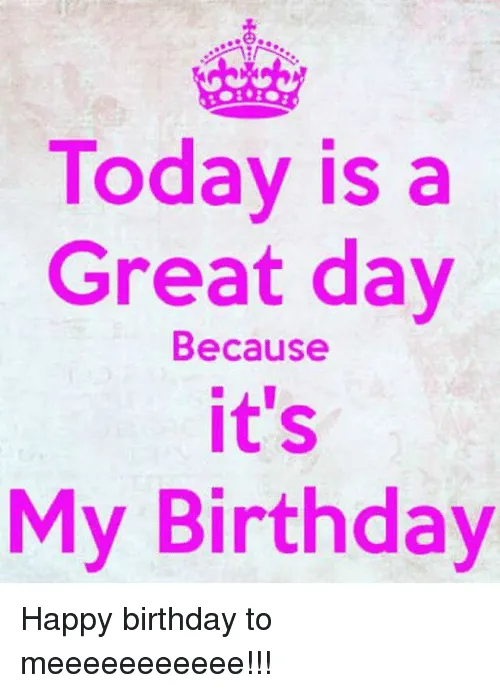 today-is-a-great-day-because-its-my-birthday-happy-22513558.png