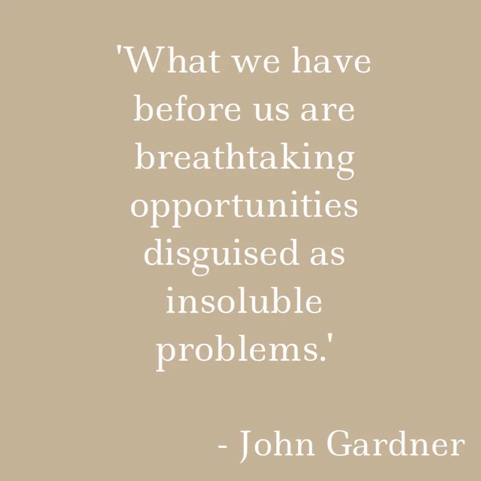 What we have before us are breathtaking opportunities disguised as insoluble problems.jpg