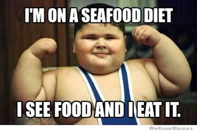 I-Am-On-A-Seafood-Diet-I-See-Food-And-I-Eat-It-Funny-Food-Meme-Picture.jpg