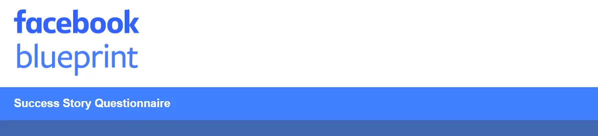 Facebook Blueprint Success Story Questionnaire