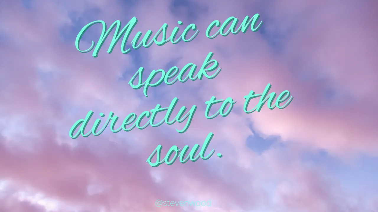 music_can_speak_to_the_soull.