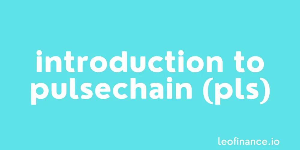 Introduction to PulseChain (PLS).