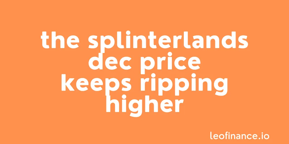 The Splinterlands DEC price keeps ripping higher.