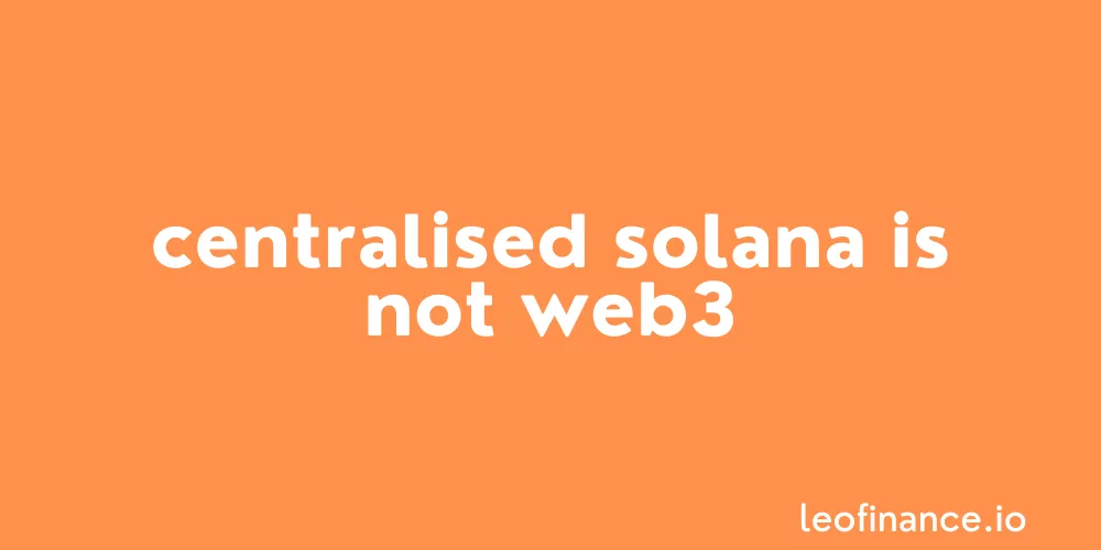 Centralised Solana is not Web3.