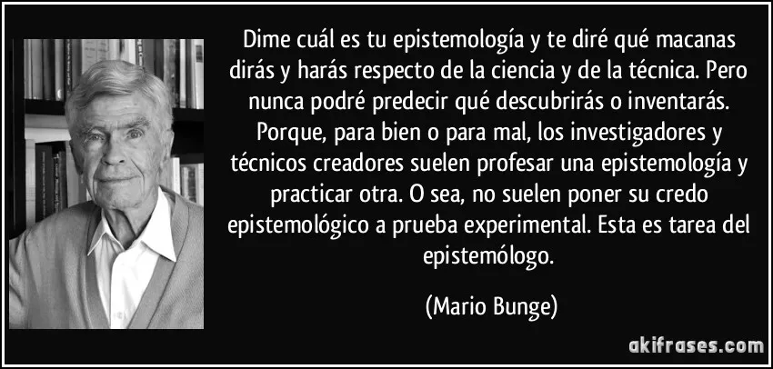 frase-dime-cual-es-tu-epistemologia-y-te-dire-que-macanas-diras-y-haras-respecto-de-la-ciencia-y-de-mario-bunge-193781.jpg