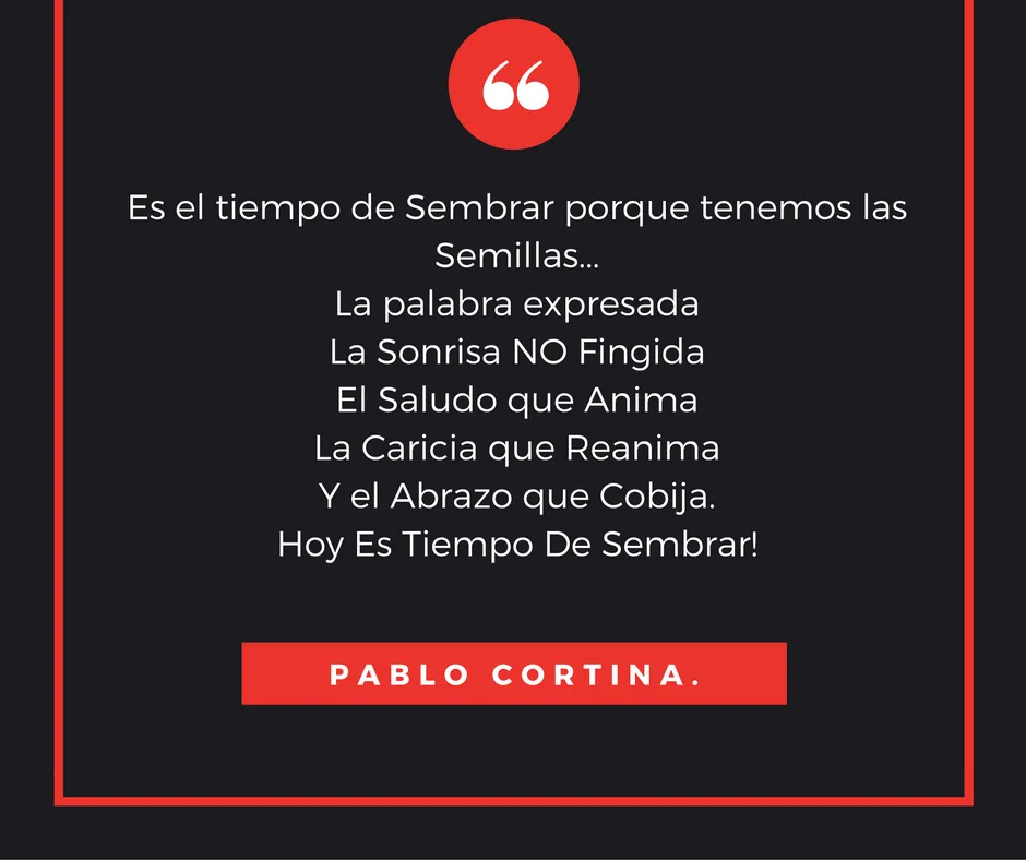 Es el tiempo de Sembrar porque tenemos las Semillas...La palabra expresadaLa Sonrisa NO FingidaEl Saludo que AnimaLa Caricia que ReanimaY el Abrazo que Cobija. (1).png