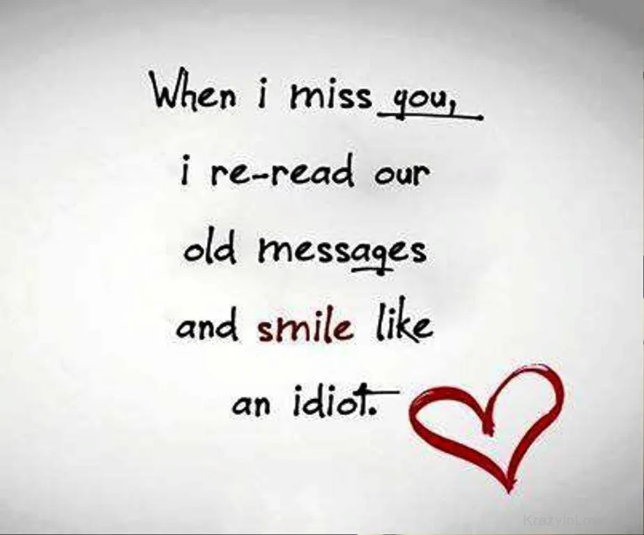 242851-When-I-Miss-You-I-Re-read-Our-Old-Messages-And-Smile-Like-An-Idiot.....jpg