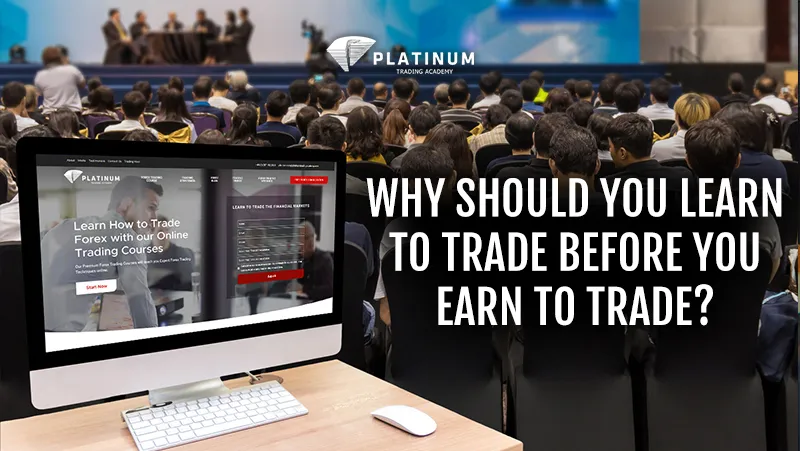 WHY SHOULD YOU LEARN TO TRADE BEFORE YOU EARN TO TRADE