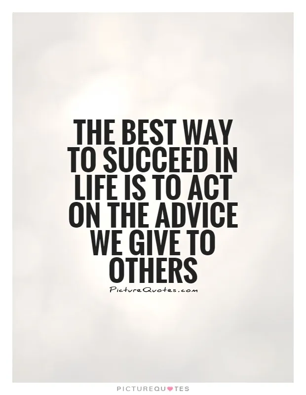 the-best-way-to-succeed-in-life-is-to-act-on-the-advice-we-give-to-others-quote-1.jpg