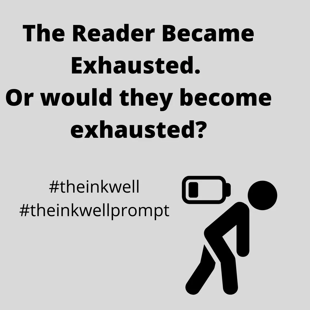 The Reader Became Exhausted. Or would they become exhausted.png