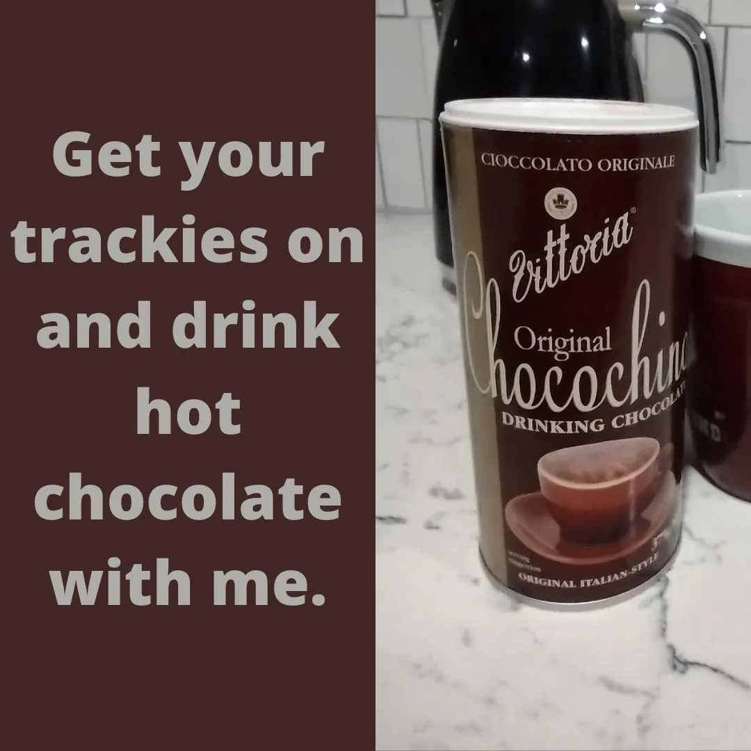 Get your trackies on and drink hot chocolate with me..png