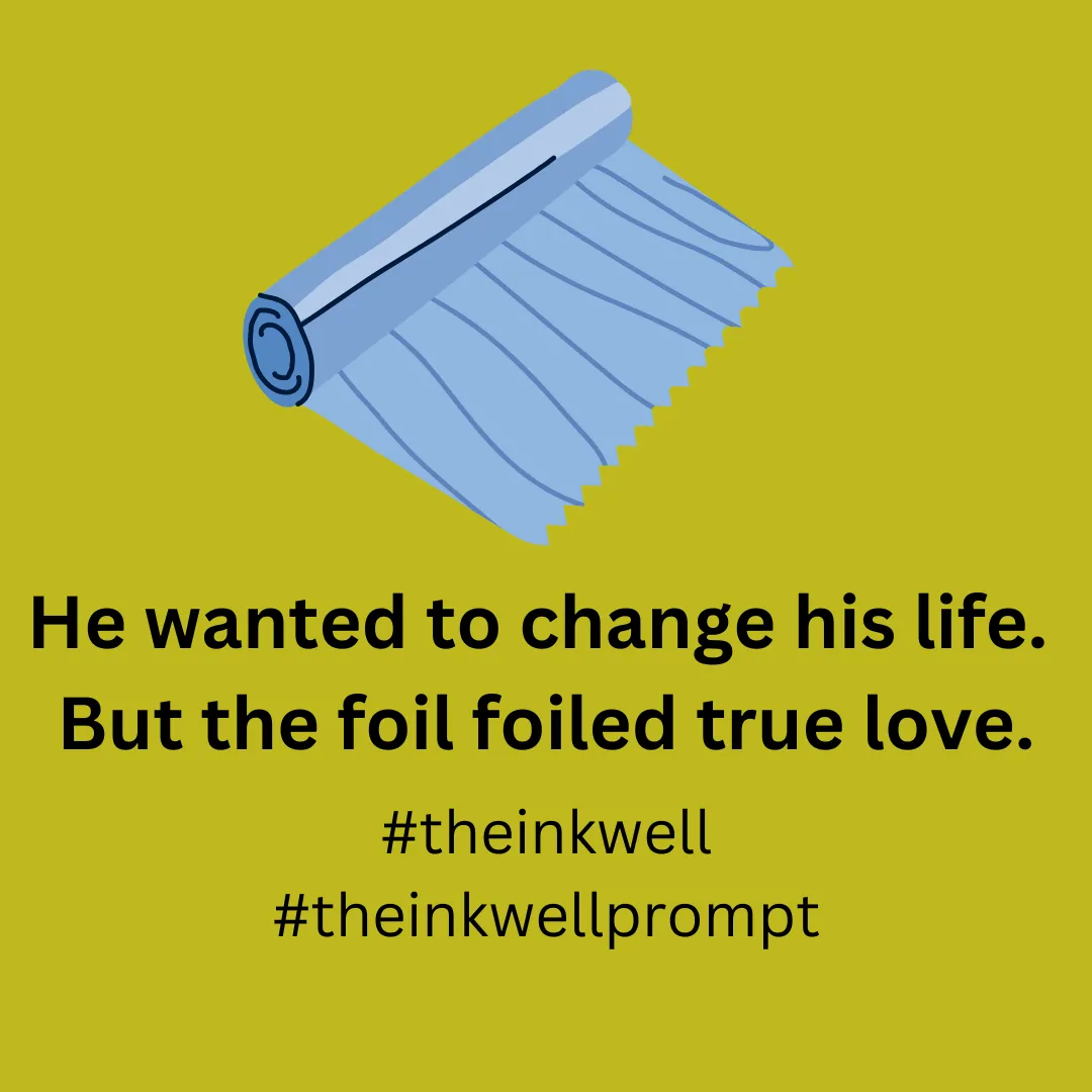 He wanted to change his life. But the foil foiled true love..png
