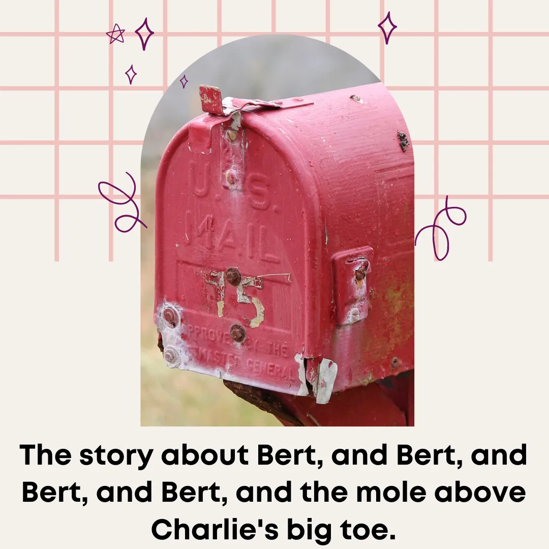The story about Bert, and Bert, and Bert, and Bert, and the mole above Charlie's big toe..png