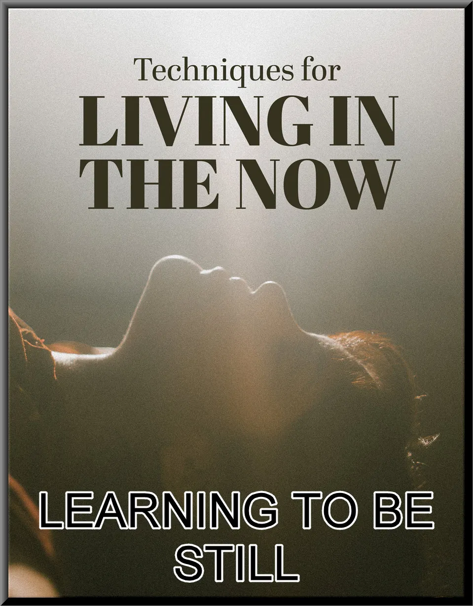 techniquesforlivinginthenow LEARNING TO BE STILL.jpg