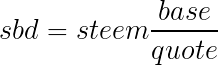 sbd=steem\frac{base}{quote}