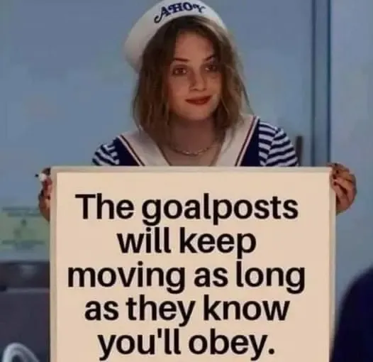 message-covid-goalposts-will-keep-moving-as-long-as-they-know-youll-obey.webp