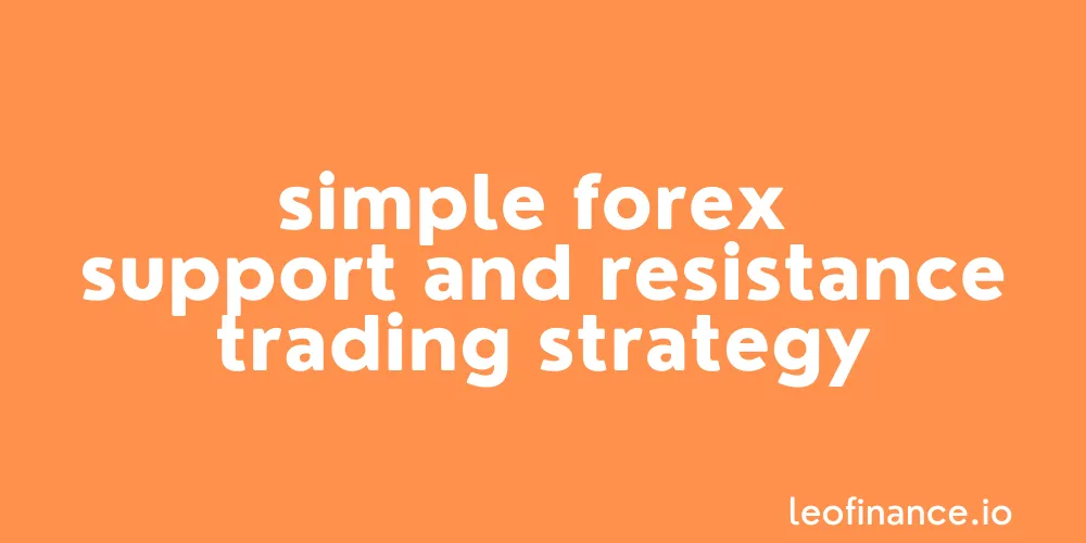 My simple forex support and resistance trading strategy - Full guide.