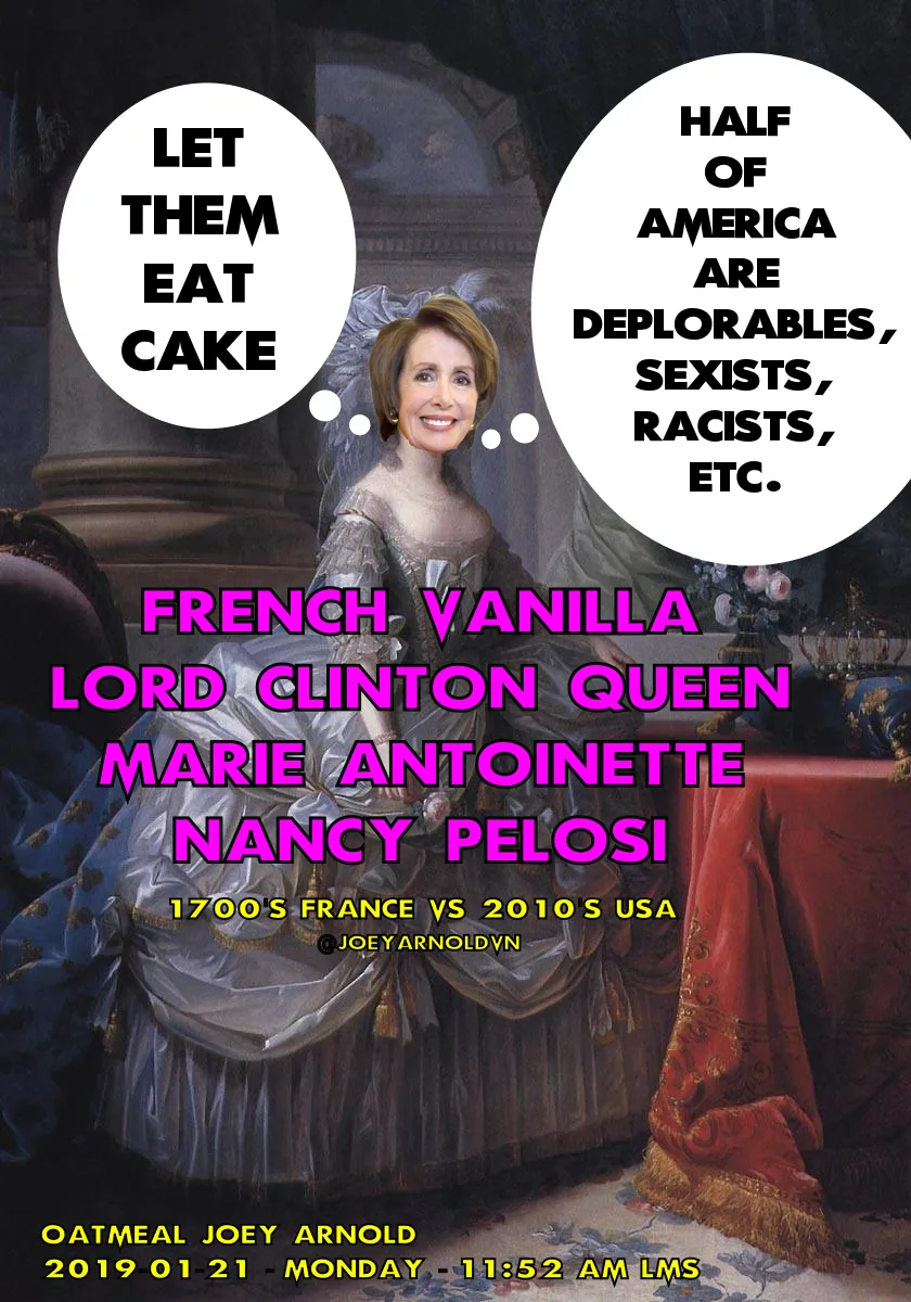 Pelosi Marie Antoinette Queen 1700's Let Em Eat Cake DEPLORABLES MEME 2019-01-21 Mon 12 PM Noon JA LMS.jpg.png