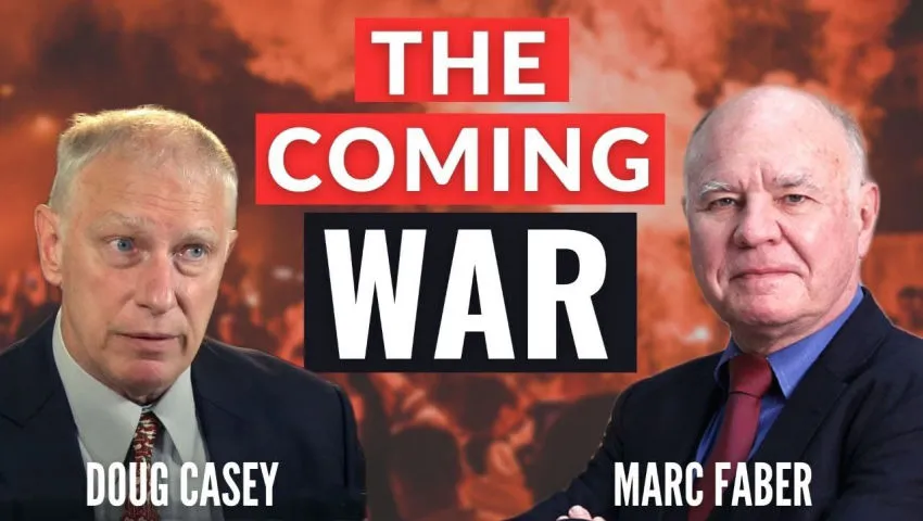Doug Casey's Take [ep.#117] The Coming War with Special Guest Marc Faber