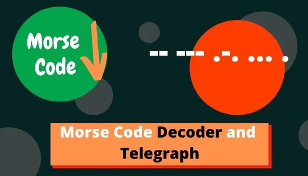How to Decode Morse Code Text and What is the Telegraph