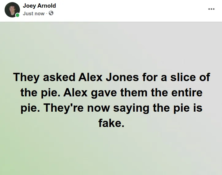 Screenshot at 2021-11-15 12:37:02 They asked Alex Jones for a slice of the pie. Alex gave them the entire pie. They're now saying the pie is fake.png