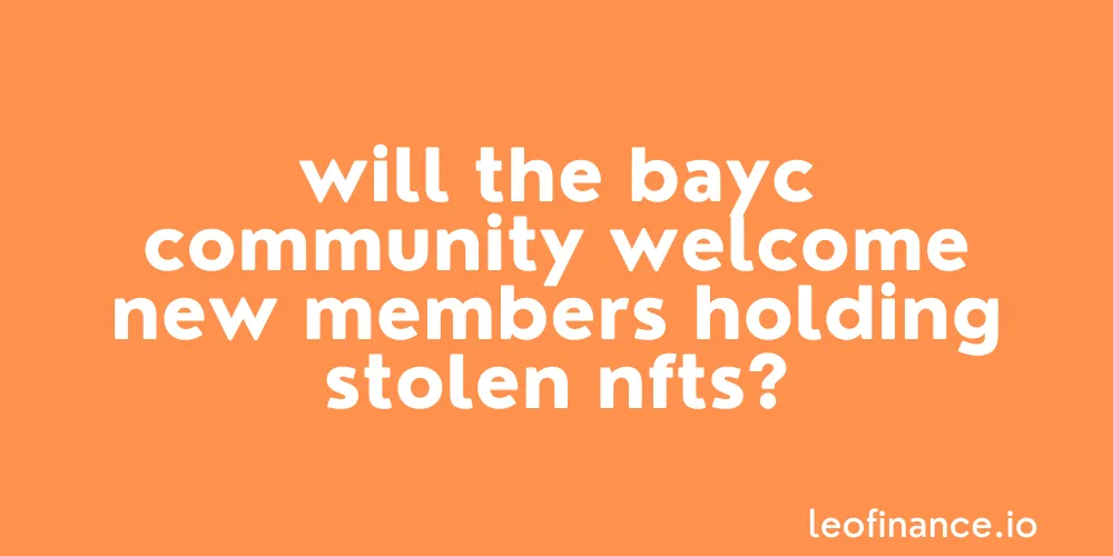 Will the BAYC community welcome new members holding stolen NFTs?